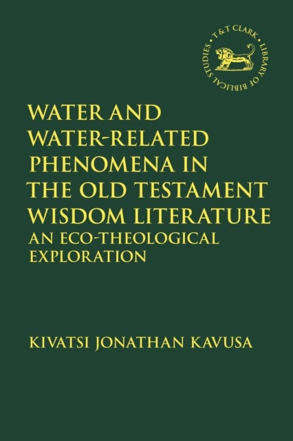 Water and Water-Related Phenomena in the Old Testament Wisdom Literature - An Eco-Theological Exploration
