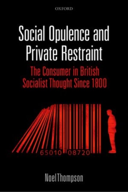 Social Opulence and Private Restraint - The Consumer in British Socialist Thought Since 1800