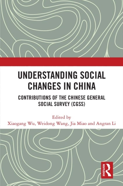 Understanding Social Changes in China - Contributions of the Chinese General Social Survey (CGSS)