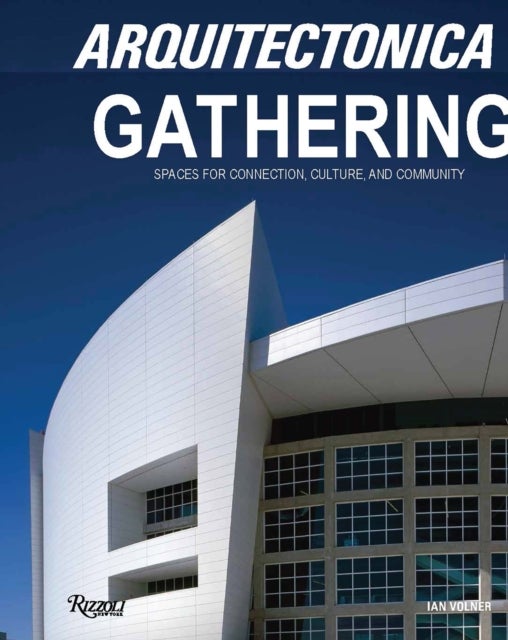 Arquitectonica Gathering - Spaces for Connection, Culture, and Community