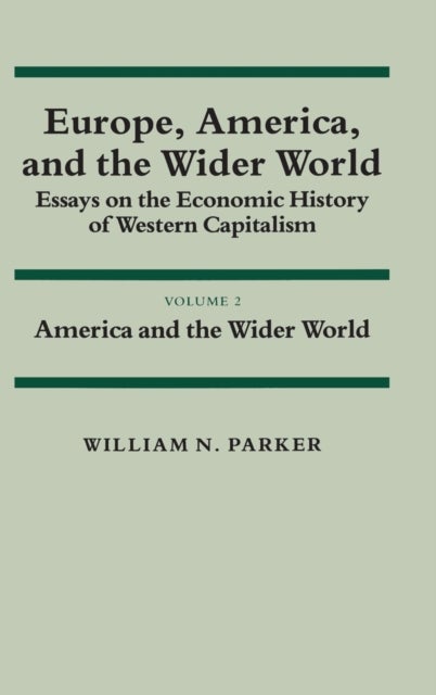 Europe, America, and the Wider World: Volume 2, America and the Wider World - Essays on the Economic History of Western Capitalism