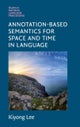 Annotation-Based Semantics for Space and Time in Language