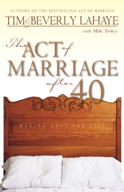 The Act of Marriage After 40 - Making Love for Life