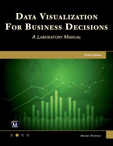 Data Visualization for Business Decisions - A Laboratory Manual