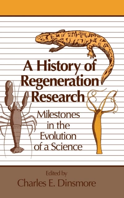 A History of Regeneration Research - Milestones in the Evolution of a Science