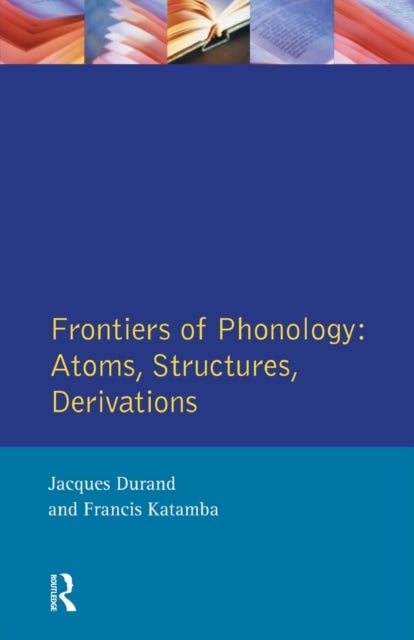 Frontiers of Phonology - Atoms, Structures and Derivations