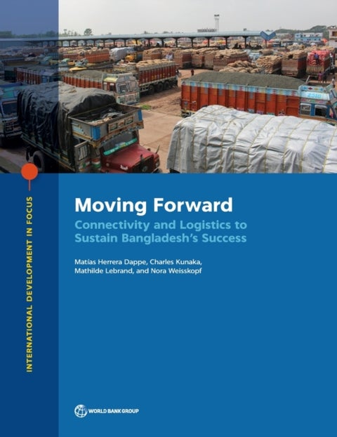 Moving Forward - Connectivity and Logistics to Sustain Bangladesh's Success