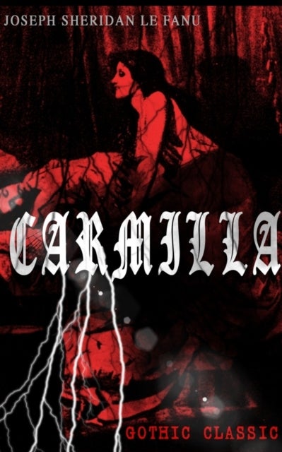CARMILLA (Gothic Classic) - Featuring First Female Vampire - Mysterious and Compelling Tale that Influenced Bram Stoker's Dracula