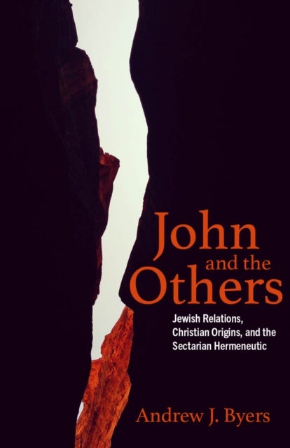 John and the Others - Jewish Relations, Christian Origins, and the Sectarian Hermeneutic