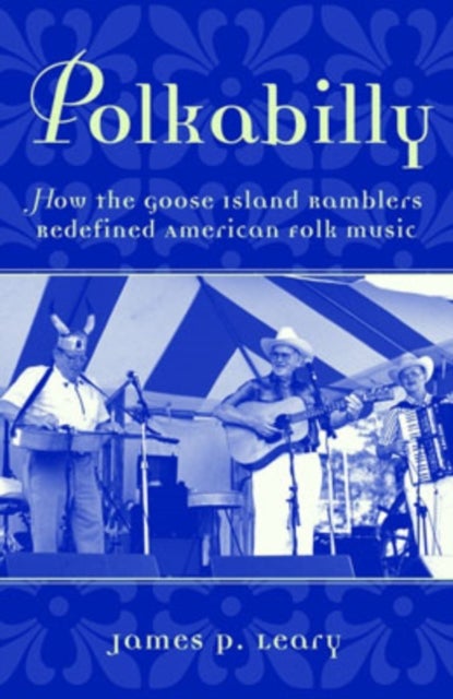 Polkabilly - How the Goose Island Ramblers Redefined American Folk Music