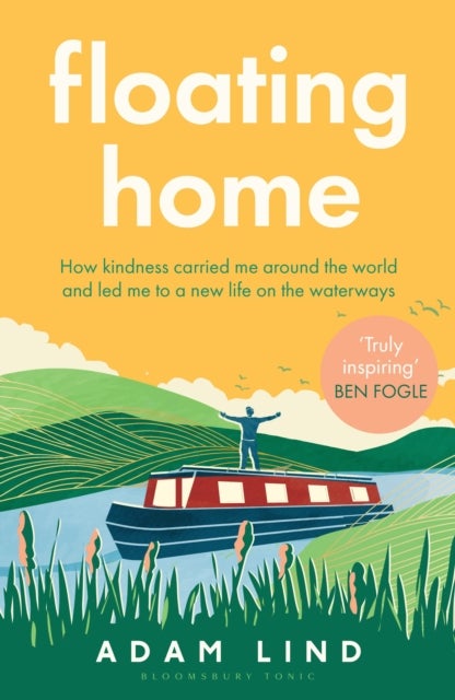 Floating Home - Lessons from a life less ordinary, from the beloved narrowboat dweller, Adam Floating Home