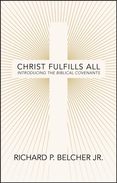 Christ Fulfills All - Introducing the Biblical Covenants
