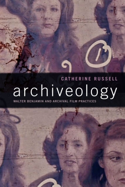 Archiveology - Walter Benjamin and Archival Film Practices