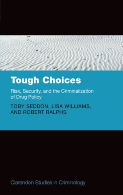 Tough Choices - Risk, Security and the Criminalization of Drug Policy