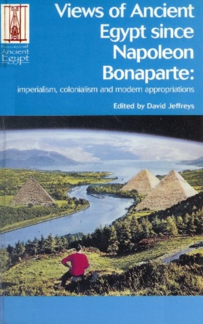 Views of Ancient Egypt since Napoleon Bonaparte - Imperialism, Colonialism and Modern Appropriations