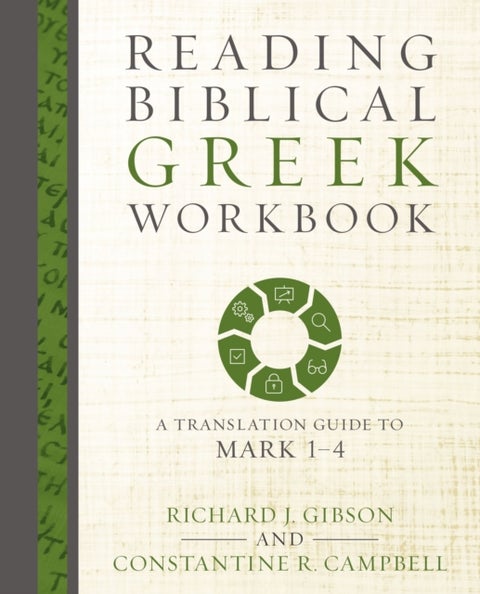 Reading Biblical Greek Workbook - A Translation Guide to Mark 1-4