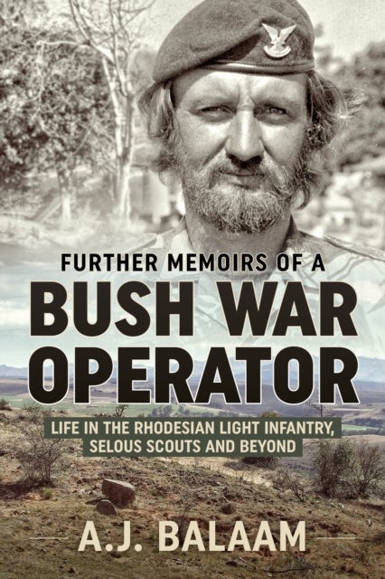 Further Memoirs of a Bush War Operator - Life in the Rhodesian Light Infantry, Selous Scouts and Beyond