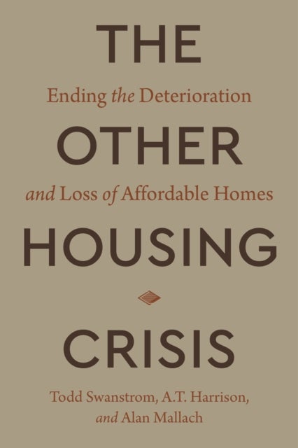 The Other Housing Crisis - Ending the Deterioration and Loss of Affordable Homes