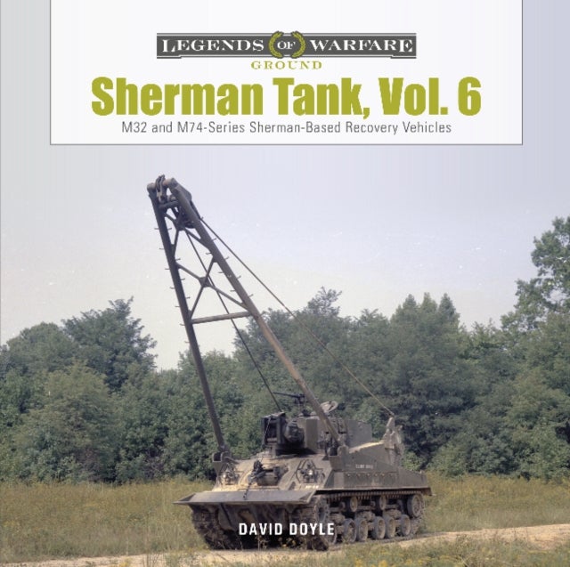 Sherman Tank, Vol. 6 - M32- and M74-Series Sherman-Based Recovery Vehicles
