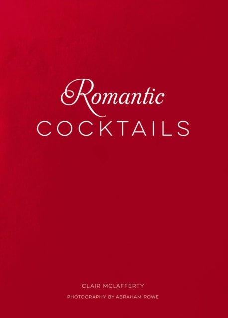 Romantic Cocktails - Craft Cocktail Recipes for Couples, Crushes, and Star-Crossed Lovers
