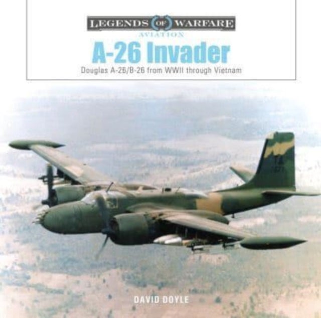 A-26 Invader - Douglas A-26/B-26 from WWII through Vietnam