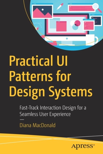 Practical UI Patterns for Design Systems - Fast-Track Interaction Design for a Seamless User Experience