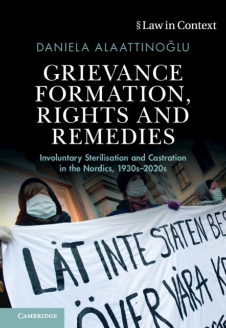 Grievance Formation, Rights and Remedies - Involuntary Sterilisation and Castration in the Nordics, 1930s–2020s