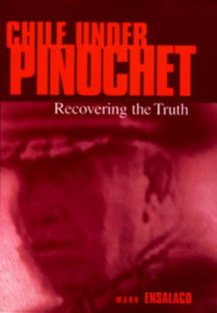 Chile Under Pinochet - Recovering the Truth