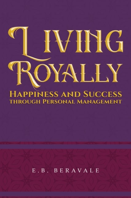 Living Royally - Happiness and Success through Personal Management