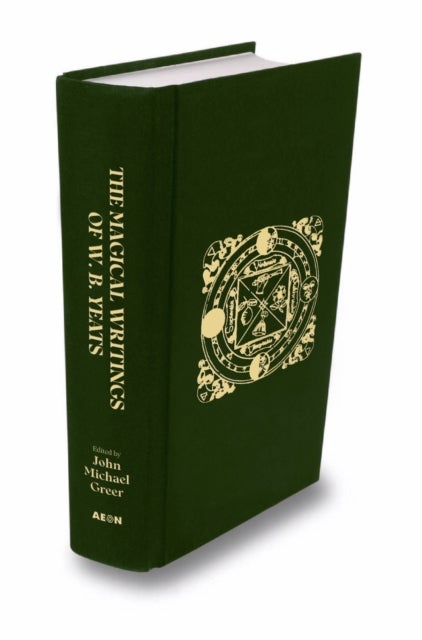 The Magical Writings of W.B. Yeats - The Original 'A Vision' and Other Essays on Occultism