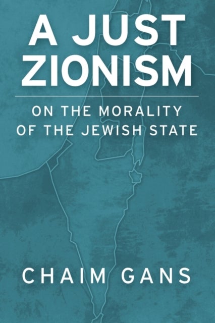 A Just Zionism - On the Morality of the Jewish State