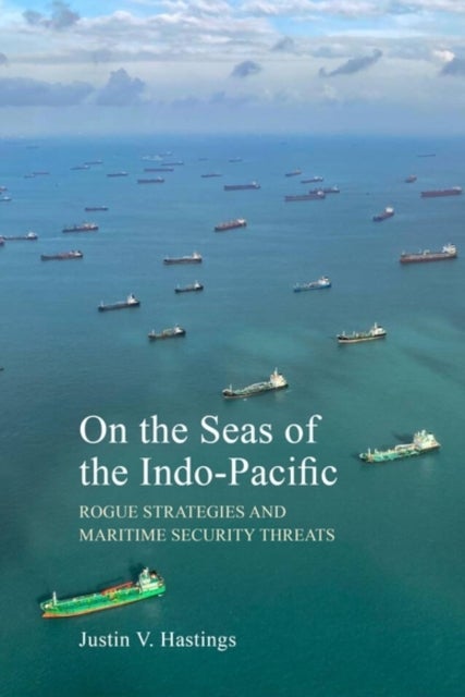 On the Seas of the Indo-Pacific - Rogue Strategies and Maritime Security Threats