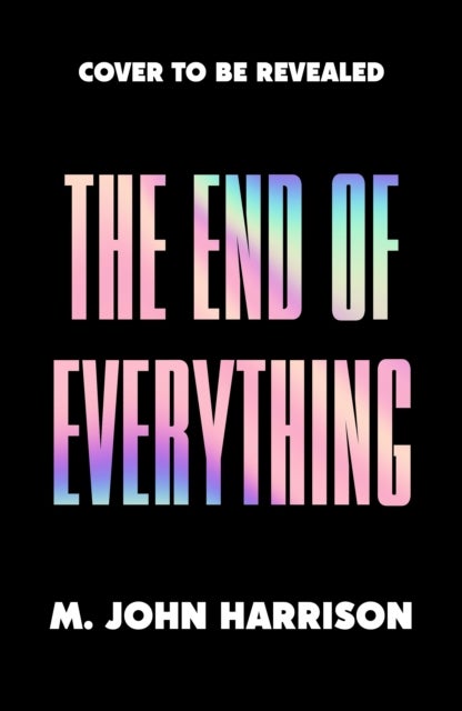 The End of Everything - 'Visionary and brilliant' China Mieville