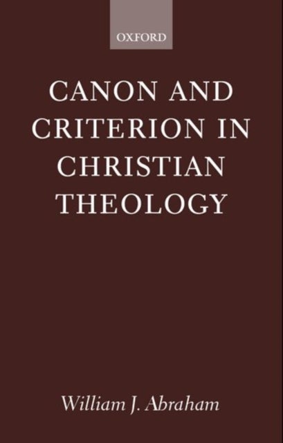 Canon and Criterion in Christian Theology - From the Fathers to Feminism