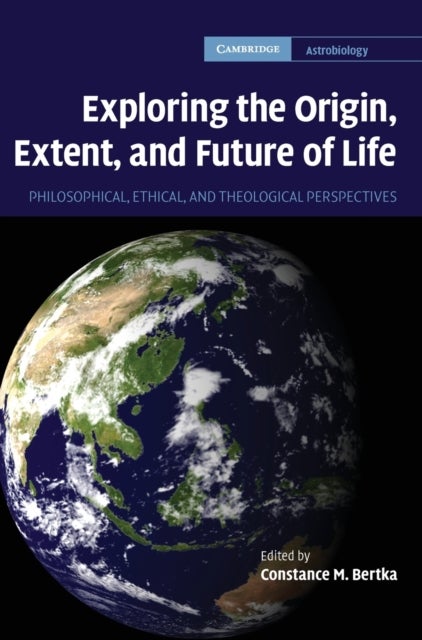 Exploring the Origin, Extent, and Future of Life - Philosophical, Ethical and Theological Perspectives