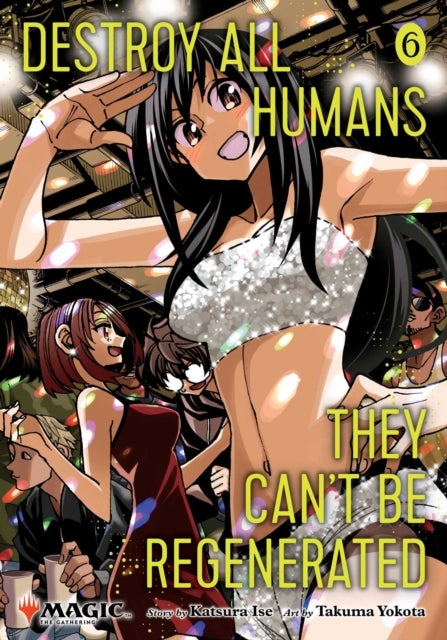 Destroy All Humans. They Can't Be Regenerated. A Magic: The Gathering Manga, Vol. 6 - Limited edition Magic: The Gathering card included in first printing!