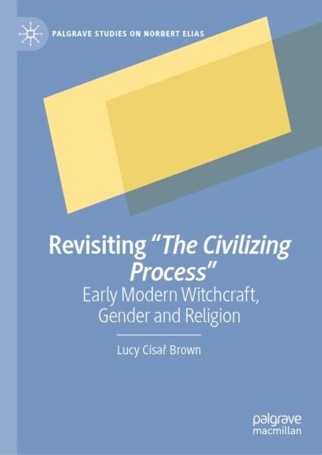 Revisiting "The Civilizing Process" - Early Modern Witchcraft, Gender and Religion