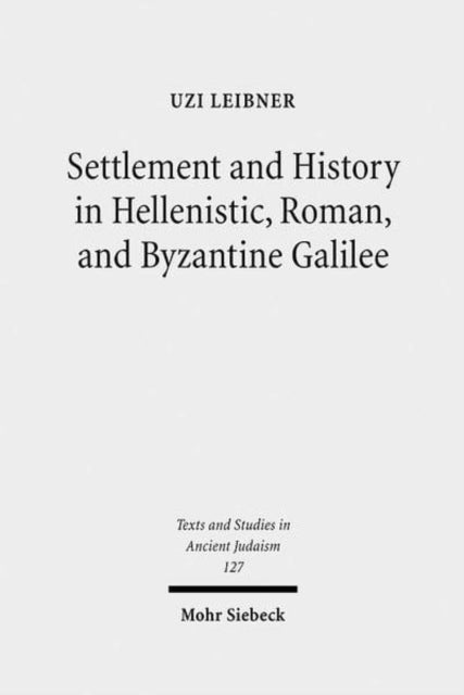 Settlement and History in Hellenistic, Roman, and Byzantine Galilee - An Archaeological Survey of the Eastern Galilee