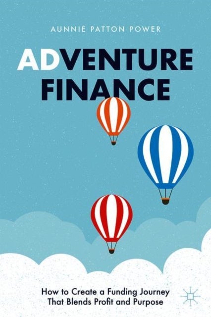 Adventure Finance - How to Create a Funding Journey That Blends Profit and Purpose