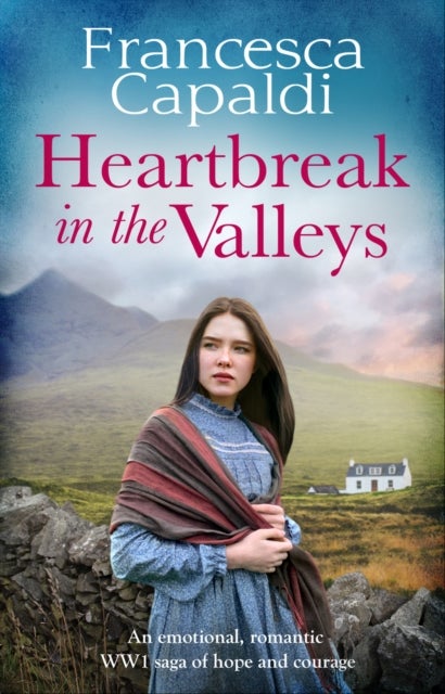 Heartbreak in the Valleys - An emotional, romantic WW1 saga of courage and hope