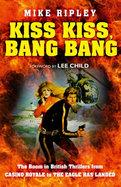 Kiss Kiss, Bang Bang - The Boom in British Thrillers from Casino Royale to the Eagle Has Landed