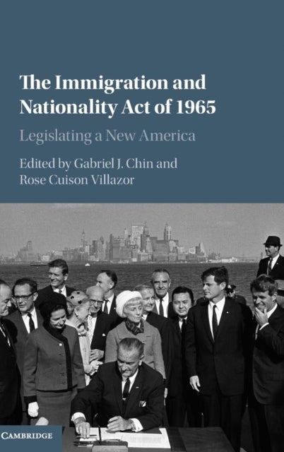 The Immigration and Nationality Act of 1965 - Legislating a New America