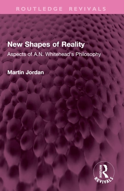 New Shapes of Reality - Aspects of A.N. Whitehead's Philosophy