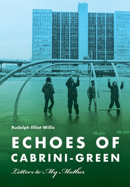 Echoes of Cabrini-Green - Letters to My Mother