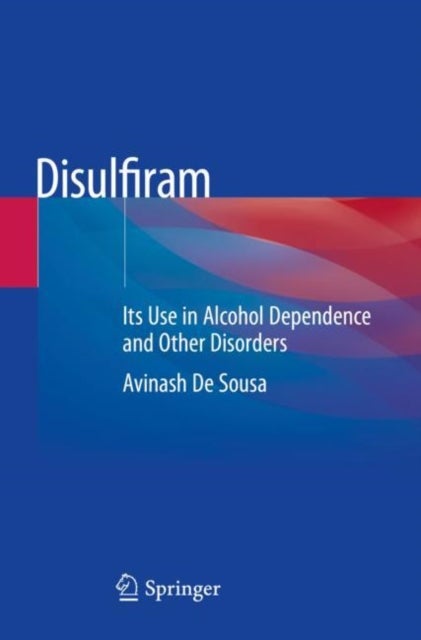 Disulfiram - Its Use in Alcohol Dependence and Other Disorders