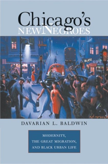 Chicago's New Negroes - Modernity, the Great Migration, and Black Urban Life