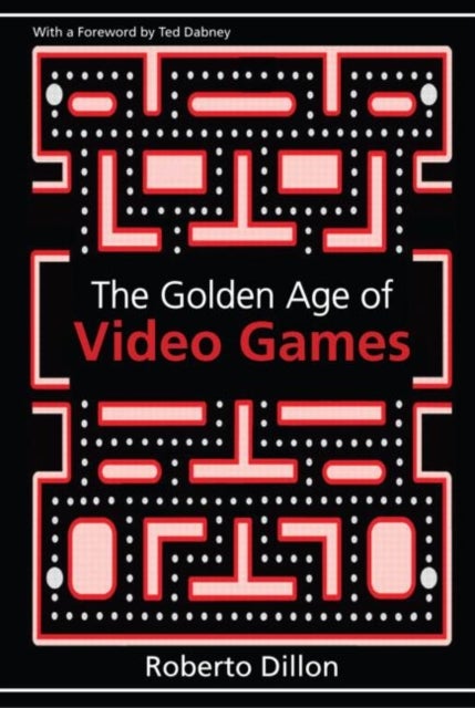 The Golden Age of Video Games - The Birth of a Multibillion Dollar Industry