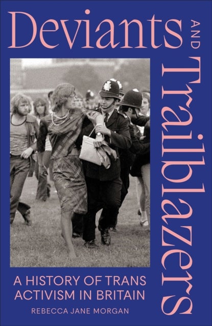 Deviants and Trailblazers - A History of Trans Activism in Britain
