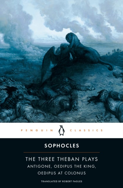 The Three Theban Plays - Antigone, Oedipus the King, Oedipus at Colonus