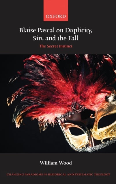 Blaise Pascal on Duplicity, Sin, and the Fall - The Secret Instinct
